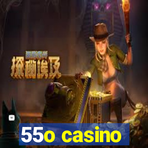 55o casino